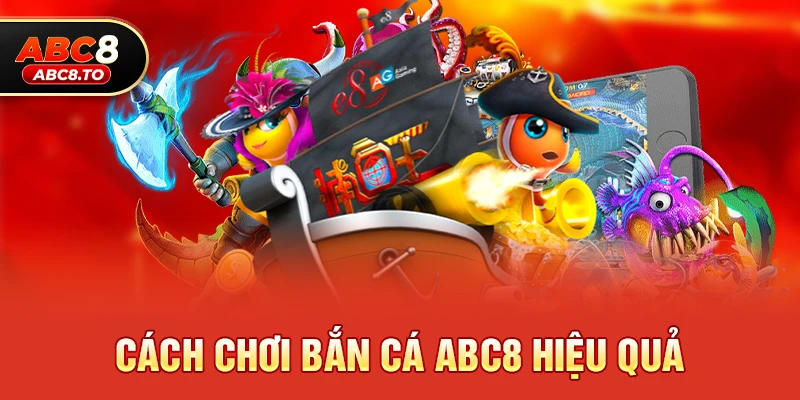 Bắn cá abc8 2 Cách chơi Bắn cá abc8 hiệu quả