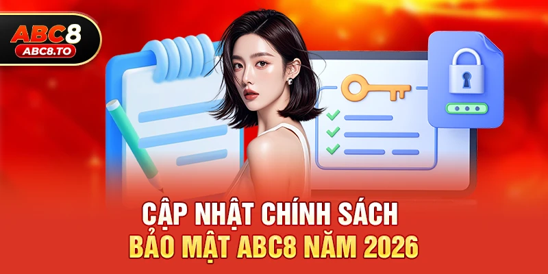 Chính sách bảo mật abc8 3 Cập nhật Chính sách bảo mật abc8 năm 2026