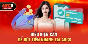 Abc8 rút tiền có nhanh không – Hướng dẫn chi tiết tốc độ rút tiền và kinh nghiệm người chơi