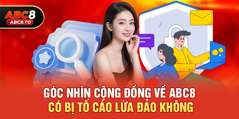 Góc nhìn cộng đồng về abc8 có bị tố cáo lừa đảo không