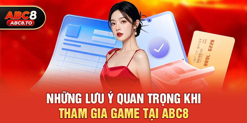 Những lưu ý quan trọng khi tham gia game tại abc8