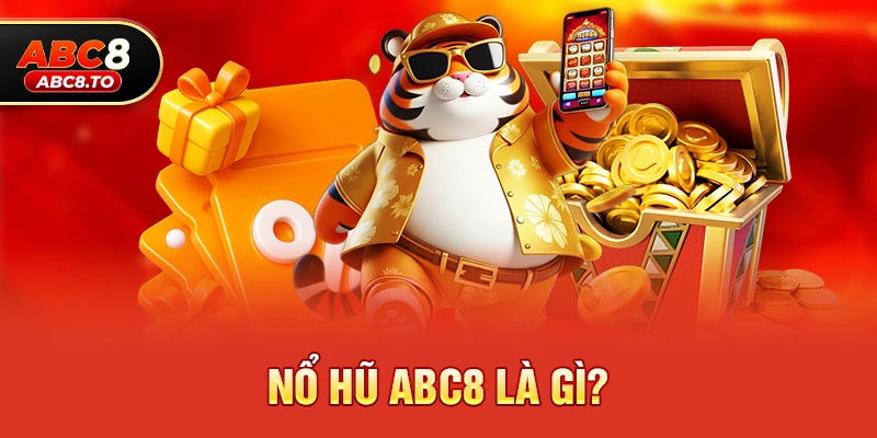 Nổ Hũ abc8 Là Gì? 