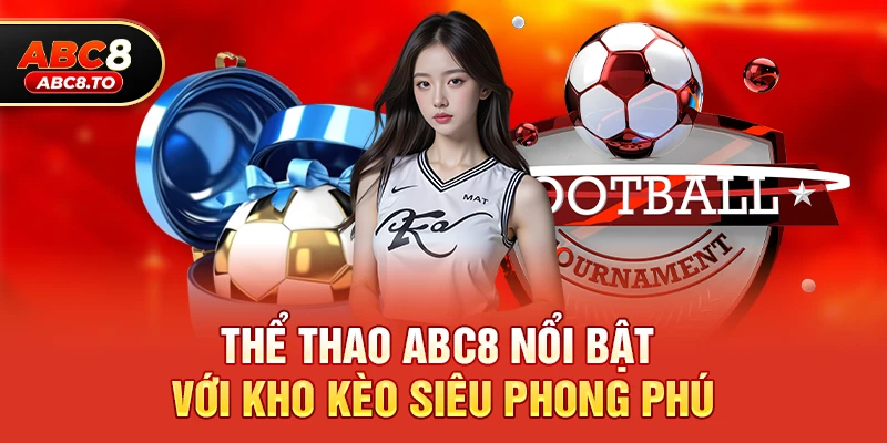 Thể thao abc8 1 Thể thao abc8 Nổi Bật Với Kho Kèo Siêu Phong Phú