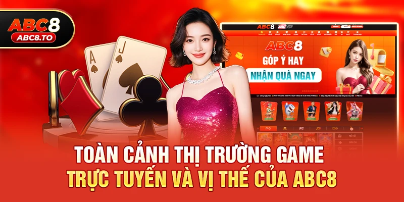 Toàn cảnh thị trường game trực tuyến và vị thế của abc8
