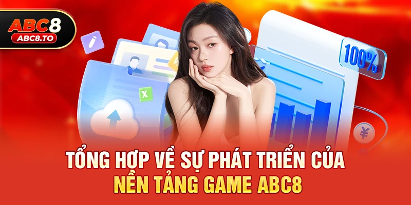 Giới thiệu abc8 1 Tổng hợp về sự phát triển của nền tảng game abc8