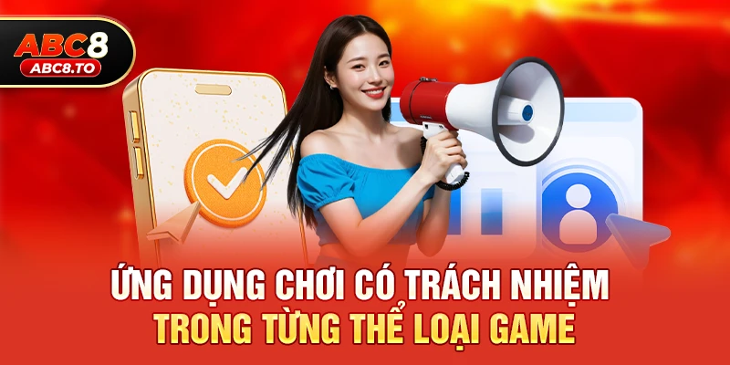 Chơi có trách nhiệm abc8 3 Ứng dụng chơi có trách nhiệm trong từng thể loại game